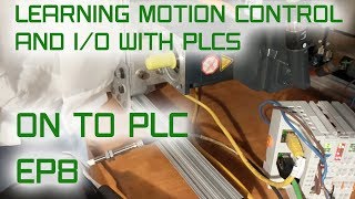 Motion Control and IO with PLCs - EP8 - On to PLC