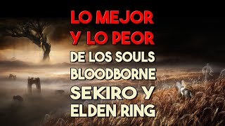 Lo MEJOR y lo PEOR de todos los SOULS, BLOODBORNE, SEKIRO y ELDEN RING