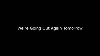 We're Going Out Again Tomorrow