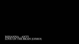 Love on the brain ( lyrics ) - Rihanna