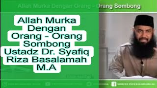 Allah Murka Dengan orang - orang sombong| Ustadz syafiq riza basalamah MA