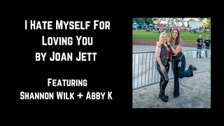 I Hate Myself for Loving You by Joan Jett | Featuring Shannon Wilk and Abby K