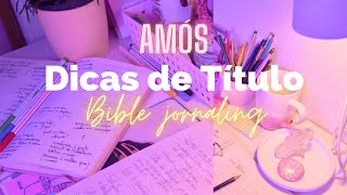 Dicas de titulo - Ideias de titulo - Bible Journaling - Estudo Bíblico Amós - Study