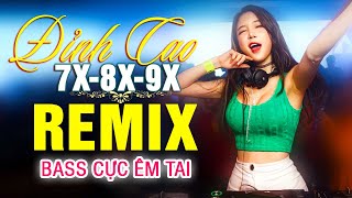 LK NHẠC TRẺ REMIX 7X 8X 9X MỚI NHẤT - NHẠC SÀN VŨ TRƯỜNG DJ MAX PHÊ - 100% Bass Cực Êm Tai