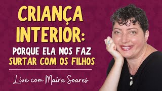 Live Criança Interior: Por que ela nos faz surtar com os filhos.