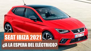 ¿A la ESPERA del ELÉCTRICO? SEAT IBIZA 2021