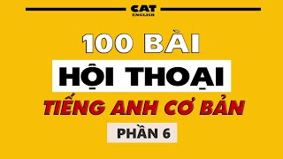 Luyện nghe 100 bài hội thoại cơ bản - Phần 6