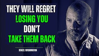 They will Regret Losing you Don't take them Back | Motivational Speech Inspired by Denzel Washington