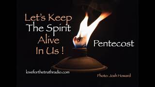 LET’S KEEP THE SPIRIT ALIVE IN US! Pentecost—Love For The Truth