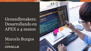 Groundbreakers Tour: Desarrollando en APEX a 4 manos – Marcelo Burgos