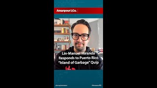 Lin-Manuel Miranda Responds to Puerto Rico “Island of Garbage” Quip | Amanpour and Company