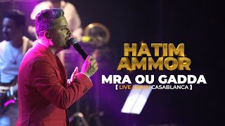 Hatim Ammor - MRA OU GADDA [Live Show Casablanca] (2022)