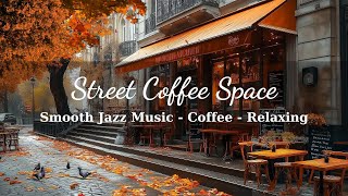 Bossa Nova Jazz Songs in Autumn - Street Coffee Space with Smoot Jazz Music for Relaxation & Healing