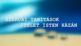 Szerdai Tanítások - Ítélet Isten házán