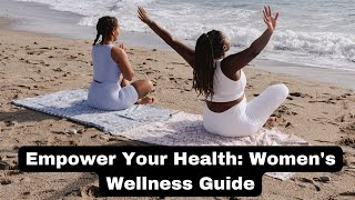 Empower Your Health: Women's Wellness Guide