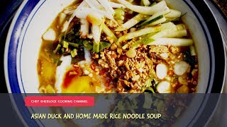 Asian duck and home made rice noodle soup