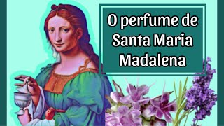 O PERFUME DE SANTA MARIA MADALENA