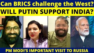 CAN BRICS CHALLENGE THE WEST? | WILL PUTIN SUPPORT INDIA | PM MODI’S IMPORTANT VISIT TO RUSSIA ||