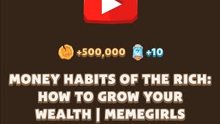 MONEY HABITS OF THE RICH: HOW TO GROW YOUR WEALTH | MEMEGIRLS | MEMEFI New Video Code