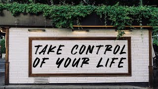 Take Control of Your Life