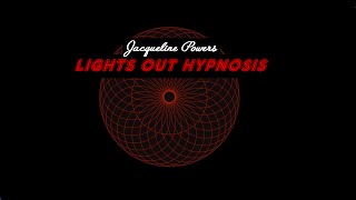 LIGHTS OUT HYPNOSIS  ▪  Jacqueline Powers