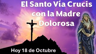 El Santo Viacrucis con la Madre Dolorosa  hoy 18 de Octubre