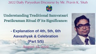 Traditional Samvatsari Pratikraman (Part 5/5): Explanation of Aavashyak 4th, 5th, 6th (Aug 22, 2022)