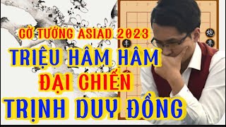 Cờ Tướng Asiad 2023 |Trịnh Duy Đồng vs Triệu Hâm Hâm vòng 4 cá nhân Đại Chiến Trung Quốc #cờtướng