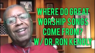 Where Do Great Worship Songs Come From? with Dr. Ron Kenoly