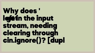 Why does '\n' get left in the input stream, needing clearing through cin.ignore(... (1 answer)