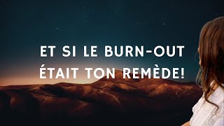 Et si le burn-out était ton remède!