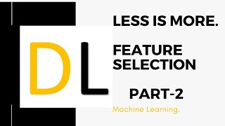 Feature Selection - 2 | solutions of problems | Less is More | S2 E2 | Machine Learning.