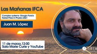 Las mañanas IFCA con Juan M. López | Complex systems: Giorgio Parisi's Nobel Prize in Physics 2021