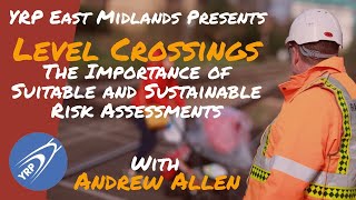 YRP East Midlands: Level Crossings - The Importance of Suitable & Sustainable Risk Assessments