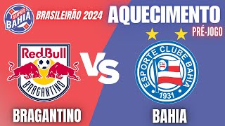 🔥 AQUECIMENTO | PRÉ-JOGO | BRAGANTINO vs BAHIA no BRASILEIRÃO - 2024