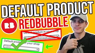 Redbubble Default Product - Which product is best? (How I Choose & OPTIMIZE My Default Product)