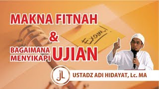 Makna Fitnah Dan Bagaimana Menyikapi Ujian - Ustadz Adi Hidayat, Lc, MA