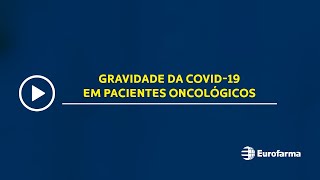 Foco no paciente | Gravidade da covid-19 em pacientes oncológicos