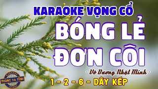 KARAOKE (vọng cổ) | BÓNG LẺ ĐƠN CÔI | dây kép 1 - 2 - 6 | nhạc mới hay