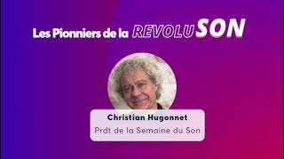 Webinar Les Pionniers de la RevoluSON - Christian Hugonnet, Président de la Semaine du Son