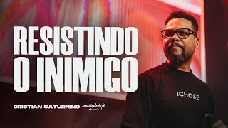 RESISTINDO O INIMIGO | CRISTIAN SATURNINO