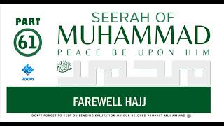 Part 61 | Life (Seerah) of Prophet Muhammad ﷺ - Farewell Hajj p2 | Abubakr Diwan | 2021