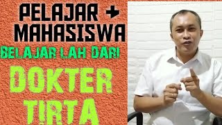 PELAJAR DAN MAHASISWA HARUS BELAJAR DARI DOKTER TIRTA