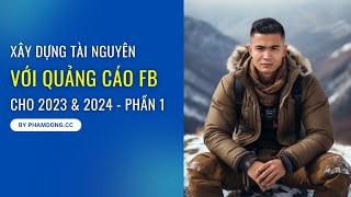 Cách xây dựng tài nguyên để chạy quảng cáo Facebook cho 2023 & 2024 - Phần 1