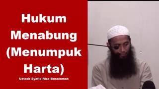 Hukum Menabung Menumpuk Harta - Ustadz Syafiq Riza Basalamah