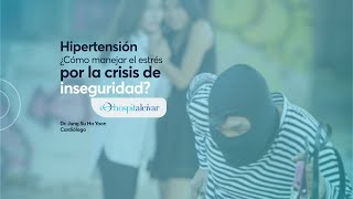 Hipertensión ¿Cómo manejar el estrés por la crisis de inseguridad?