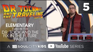 Dr Tock and the Traveling Clock Elementary Episode 5: Fix in the Future Part II