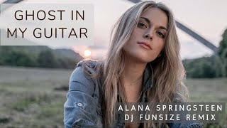 Ghost In My Guitar  - Alana Springsteen (DJ Funsize Remix)