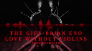 The Gift - Love Without Violins (Feat. Brian Eno)