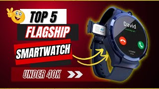 Top 5 Flagship Smartwatches ⌚⌚ under 40K | Premium Smartwatches